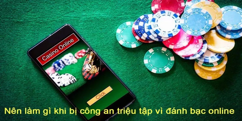 Nên làm gì khi bị công an triệu tập vì đánh bạc online